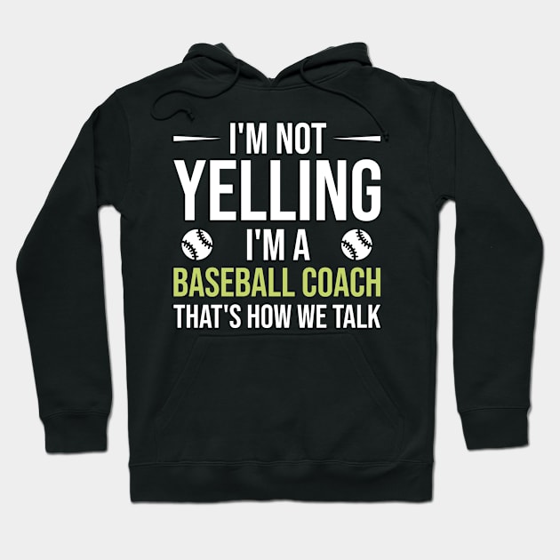 I'm Not Yelling I'm A Baseball Coach That's How We Talk, Baseball Coach Gift Hoodie by Justbeperfect